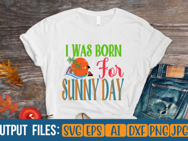 I was born for sunny dayt-shirt design on sale