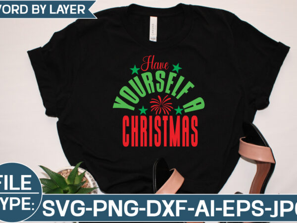 Have yourself a christmas svg cut file graphic t shirt