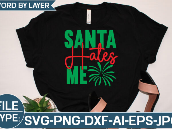 Santa hates me svg cut file t shirt template vector