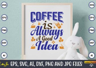 Coffee is always a good idea,Coffee,coffee t-shirt, coffee design, coffee t-shirt design, coffee svg design,Coffee SVG Bundle, Coffee Quotes SVG file,Coffee svg, Coffee vector, Coffee svg vector, Coffee design, Coffee