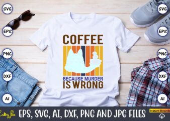 Coffee because murder is wrong,Coffee,coffee t-shirt, coffee design, coffee t-shirt design, coffee svg design,Coffee SVG Bundle, Coffee Quotes SVG file,Coffee svg, Coffee vector, Coffee svg vector, Coffee design, Coffee t-shirt, Coffee tshirt, Coffee tshirt design, Coffee funny SVG, coffee svg silhouette, Coffee Beans Svg, Camping Mug Svg, Camping Coffee Svg, Camping Mug Digital Download, Camping,But First Coffee SVG, Wedding SVG file, Silhouette, Cricut Design, svg file, coffee quote svg,Coffee SVG Bundle, Funny Coffee SVG, Coffee Quote Svg, Caffeine Queen, Coffee Lovers, Coffee Mug Svg, Coffee mug, Coffee Bundle Png, Peace love Coffee Png, Coffee Please, Western Coffee, Sublimation Designs, Digital Download,Retro Coffee svg Bundle, Coffee svg, Boho Coffee SVG, PNG,Coffee Bundle SVG, Love Iced Coffee, Mug, Quotes