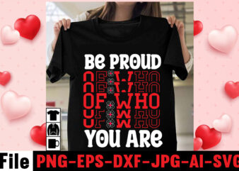 Be Proud Of Who You Are T-shirt Design,