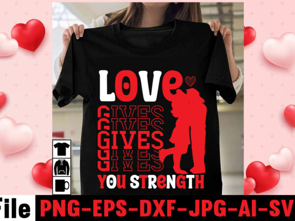 Love gives you strength t-shirt design,valentine’s day celebration,christmas t-shirt bundle , christmas vector t-shirt design , santa vector t-shirt design , christmas sublimation bundle , christmas svg mega bundle ,