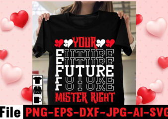 Your Future Mister Right T-shirt Design,christmas t-shirt bundle , christmas vector t-shirt design , santa vector t-shirt design , christmas sublimation bundle , christmas svg mega bundle , 220 christmas