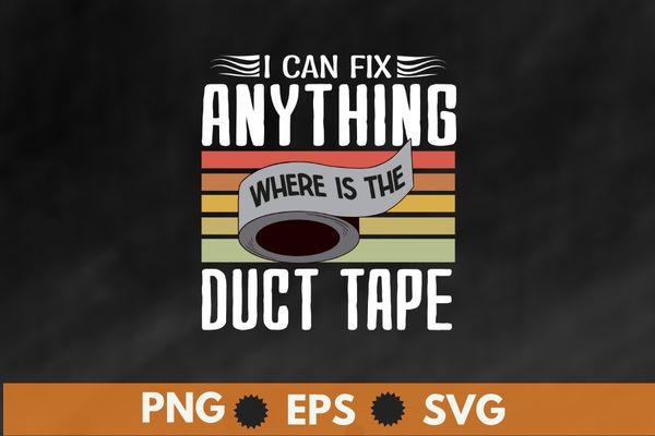 Vintage I Can Fix Anything Where Is The Duct Tape shirt design svg