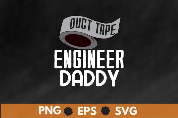 Duct Tape Engineer daddy saying gifts T-shirt design svg