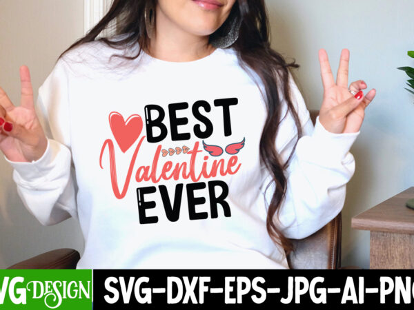 Best valentine ever t-shirt design, be mine svg, be my valentine svg, cricut, cupid svg, cute heart vector, download-available, food-drink , heart svg , hugs and kisses svg, little miss