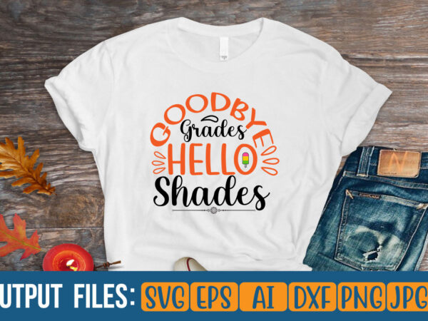 Goodbye grades hello shades vector t-shirt design