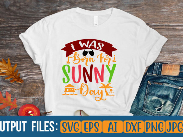 I was born for sunny day vector t-shirt design