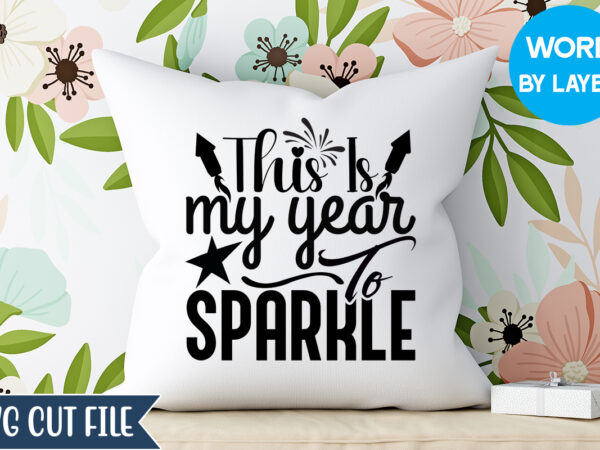 This is my year to sparkle svg design, this is my year to sparkle t-shirt design,