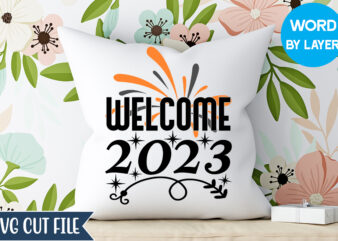Welcome 2023 T-shirt Design, Welcome 2023 Svg Design, Happy New Year 2023 SVG Bundle, New Year SVG, New Year Outfit svg, New Year quotes svg, New Year Sublimation,Happy New Year