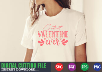 cutest valentine ever,Valentine svg, Valentine Shirt svg, Mom svg, Mom Life, Svg, Dxf, Eps, Png Files for Cutting Machines Cameo Cricut, Valentine png,print template,Valentine svg shirt print template,Valentine sublimation design