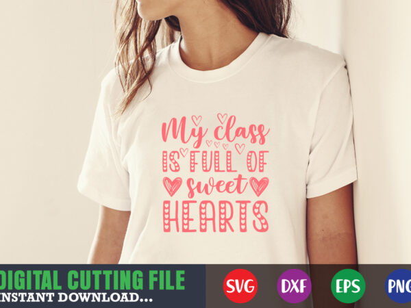 My class is full of sweet hearts,valentine svg, valentine shirt svg, mom svg, mom life, svg, dxf, eps, png files for cutting machines cameo cricut, valentine png,print template,valentine svg shirt t shirt designs for sale My class is full of sweet hearts,valentine svg, valentine shirt svg, mom svg, mom life, svg, dxf, eps, png files for cutting machines cameo cricut, valentine png,print template,valentine svg shirt t shirt designs for sale