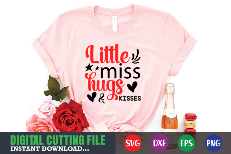 little miss hugs & kisses shirt,Valentine svg, Valentine Shirt svg, Mom svg, Mom Life, Svg, Dxf, Eps, Png Files for Cutting Machines Cameo Cricut, Valentine png,print template,Valentine svg shirt print