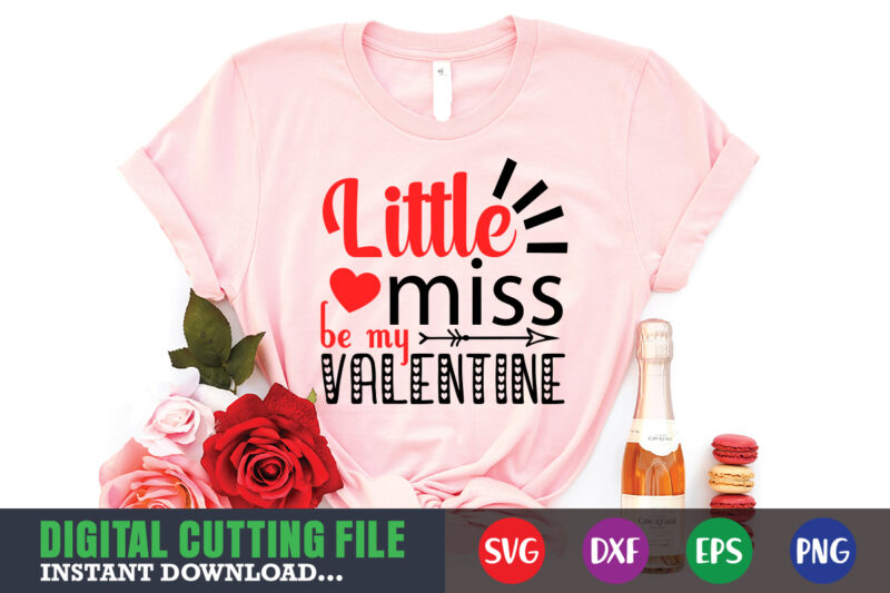 little miss be my valentine shirt,Valentine svg, Valentine Shirt svg, Mom svg, Mom Life, Svg, Dxf, Eps, Png Files for Cutting Machines Cameo Cricut, Valentine png,print template,Valentine svg shirt print