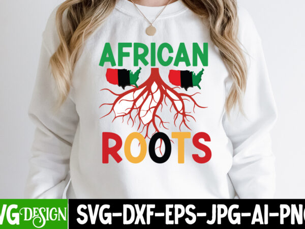 African roots t-shirt design, african roots svg cut file, black history month t-shirt design, black lives matter t-shirt bundles,greatest black history month bundles t shirt design template, juneteenth t shirt