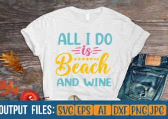all i do is beach and wine Vector t-shirt design