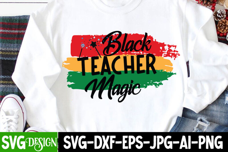 Black Teacher Magic T-Shirt Design, Black Teacher Magic SVG Cut File, Black History Month T-Shirt Design, black lives matter t-shirt bundles,greatest black history month bundles t shirt design template, Juneteenth