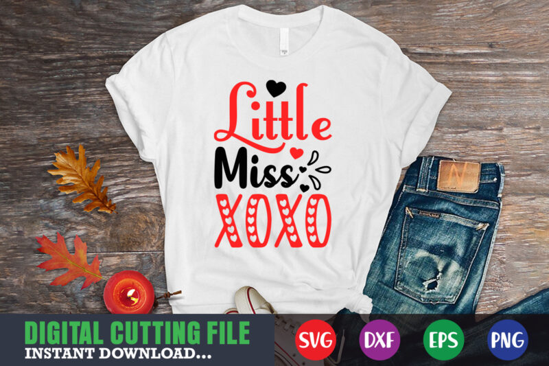 little miss xoxo shirt,Valentine svg, Valentine Shirt svg, Mom svg, Mom Life, Svg, Dxf, Eps, Png Files for Cutting Machines Cameo Cricut, Valentine png,print template,Valentine svg shirt print template,Valentine sublimation