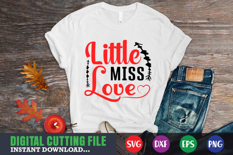 little miss love shirt,Valentine svg, Valentine Shirt svg, Mom svg, Mom Life, Svg, Dxf, Eps, Png Files for Cutting Machines Cameo Cricut, Valentine png,print template,Valentine svg shirt print template,Valentine sublimation