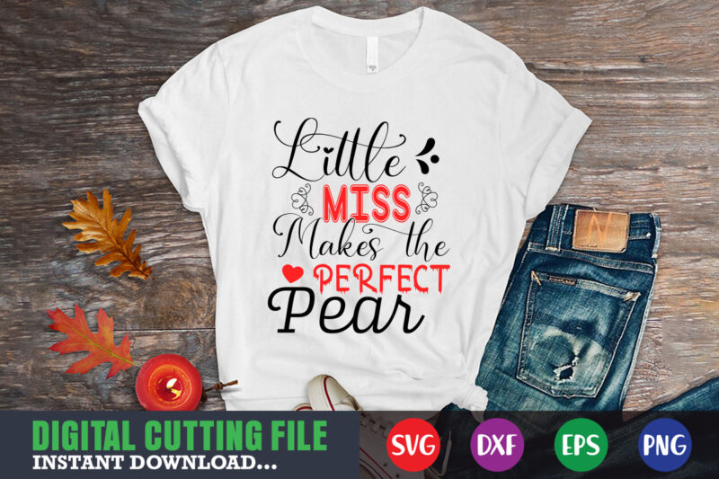 little miss makes the perfect shirt,Valentine svg, Valentine Shirt svg, Mom svg, Mom Life, Svg, Dxf, Eps, Png Files for Cutting Machines Cameo Cricut, Valentine png,print template,Valentine svg shirt print