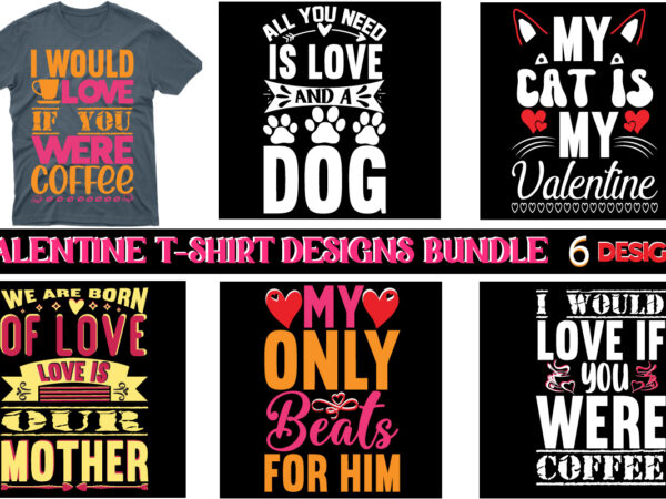 Valentine’s t-shirt designs bundle,valentine t-shirt bundle,t-shirt design,coffee is my valentine t-shirt for him or her coffee cup valentines day shirt, happy valentine’s day, love trendy, simple st valentine’s day,valentines t-shirt,