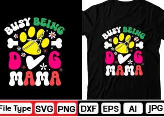 Busy Being A Dog Mama SVG t shirt template