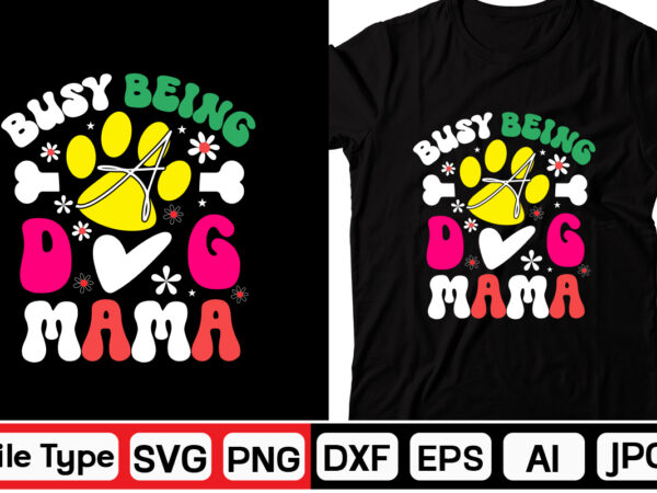 Busy being a dog mama svg t shirt template