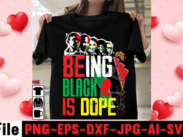 Being black is dope t-shirt design ,design bundle, juneteenth 1865 svg, juneteenth bundle, black lives matter svg bundle, black african american, african american t shirt design bundle, african american svg