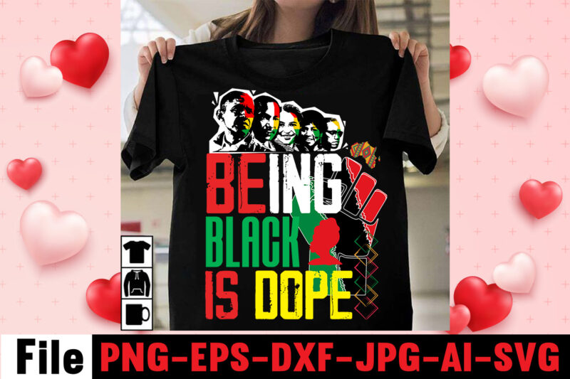 Being Black Is Dope T-shirt Design ,design bundle, juneteenth 1865 svg, juneteenth bundle, black lives matter svg bundle, black african american, african american t shirt design bundle, african american svg