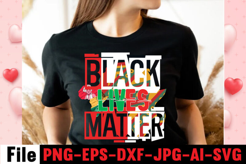 Black Lives Matter T-shirt Design,Black History Is American History T-shirt Design,Black And Prour T-shirt Design,Being Black Is Dope T-shirt Design ,design bundle, juneteenth 1865 svg, juneteenth bundle, black lives matter