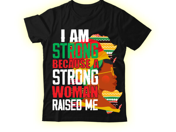 I am strong because a strong woman raised me t-shirt design,black queen t-shirt design,christmas tshirt design t-shirt, christmas tshirt design tree, christmas tshirt design tesco, t shirt design methods, t