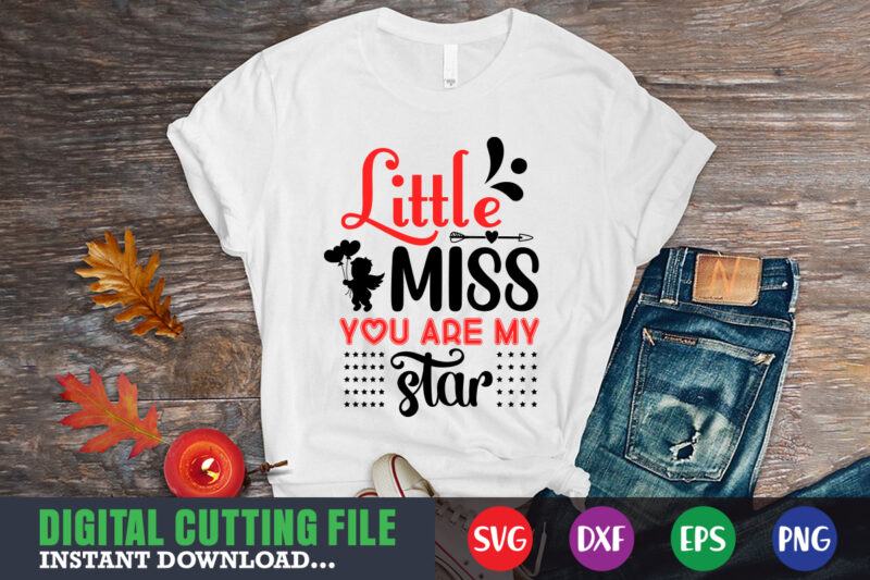 little miss you are my star,Valentine svg, Valentine Shirt svg, Mom svg, Mom Life, Svg, Dxf, Eps, Png Files for Cutting Machines Cameo Cricut, Valentine png,print template,Valentine svg shirt print