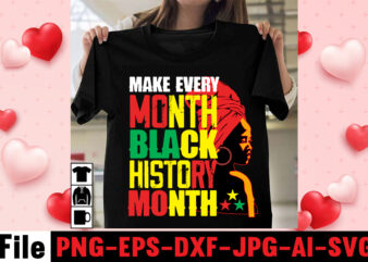 Make Every Month Black History Month T-shirt Design,Black Queen T-shirt Design,christmas tshirt design t-shirt, christmas tshirt design tree, christmas tshirt design tesco, t shirt design methods, t shirt design examples,