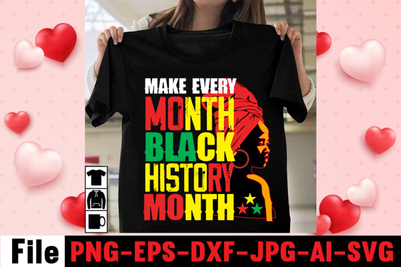 Make Every Month Black History Month T-shirt Design,Black Queen T-shirt Design,christmas tshirt design t-shirt, christmas tshirt design tree, christmas tshirt design tesco, t shirt design methods, t shirt design examples,