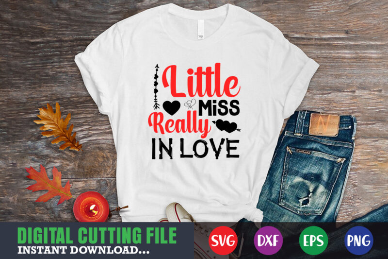 little miss really in love t-shirt, Valentine svg, Valentine Shirt svg, Mom svg, Mom Life, Svg, Dxf, Eps, Png Files for Cutting Machines Cameo Cricut, Valentine png,print template,Valentine svg shirt