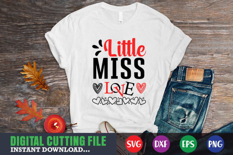 little miss love t-shirt, Valentine svg, Valentine Shirt svg, Mom svg, Mom Life, Svg, Dxf, Eps, Png Files for Cutting Machines Cameo Cricut, Valentine png,print template,Valentine svg shirt print template,Valentine