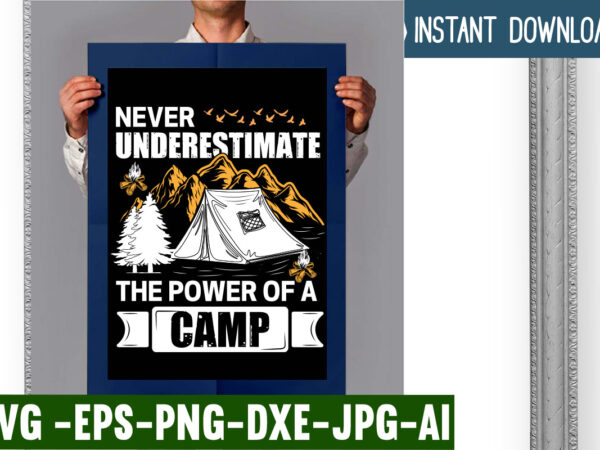Never underestimate the power of a camp t-shirt design,campking t-shirt design, camping t shirt design, camping t shirt design ideas, retro camping t shirt design, best camping t shirt design,