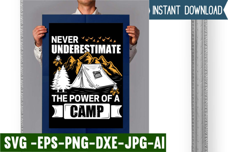 Never underestimate the power of a camp T-shirt Design,campking t-shirt design, camping t shirt design, camping t shirt design ideas, retro camping t shirt design, best camping t shirt design,
