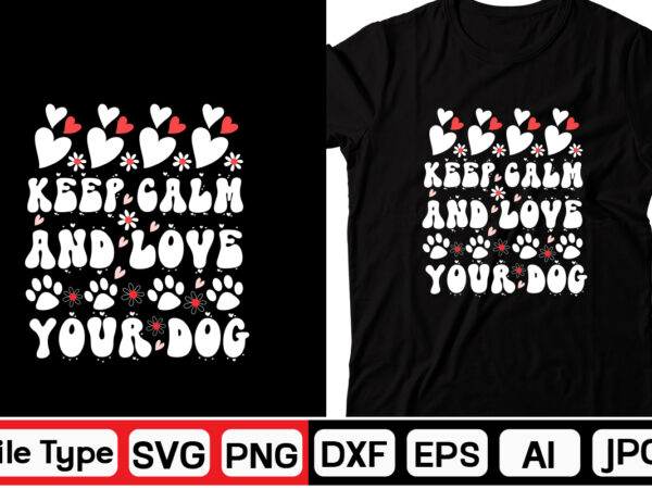 Keep calm and love your dog svg, dog valentine retro svg bundle,retro valentines svg bundle, valentine svg, valentine shirts design, cut file cricut, heart svg, love svg, svg for valentines,retro