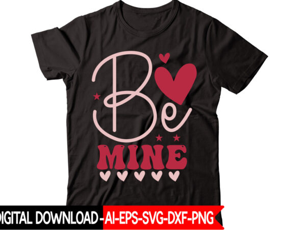 Be mine vector t-shirt design,valentine mega bundle, 140 designs, heather roberts art bundle, valentines svg bundle, valentine’s day designs, cut files cricut, silhouette valentine svg bundle, valentines day svg bundle,