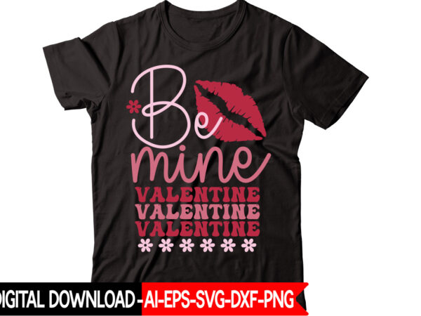 Be mine valentine vector t-shirt design,valentine mega bundle, 140 designs, heather roberts art bundle, valentines svg bundle, valentine’s day designs, cut files cricut, silhouette valentine svg bundle, valentines day svg