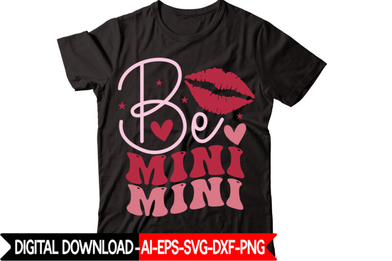 Be Mini vector t-shirt design,VALENTINE MEGA BUNDLE, 140 Designs, Heather Roberts Art Bundle, Valentines svg Bundle, Valentine's Day Designs, Cut Files Cricut, Silhouette Valentine svg bundle, Valentines day svg bundle,