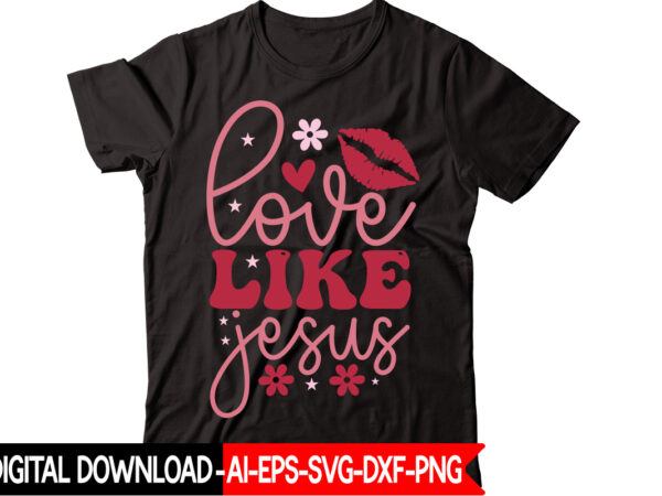 Love like jesus vector t-shirt design,valentine mega bundle, 140 designs, heather roberts art bundle, valentines svg bundle, valentine’s day designs, cut files cricut, silhouette valentine svg bundle, valentines day svg