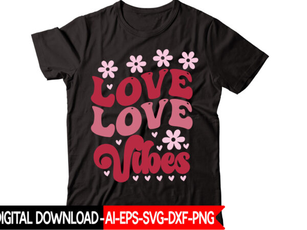 Love vibes vector t-shirt design,valentine mega bundle, 140 designs, heather roberts art bundle, valentines svg bundle, valentine’s day designs, cut files cricut, silhouette valentine svg bundle, valentines day svg bundle,