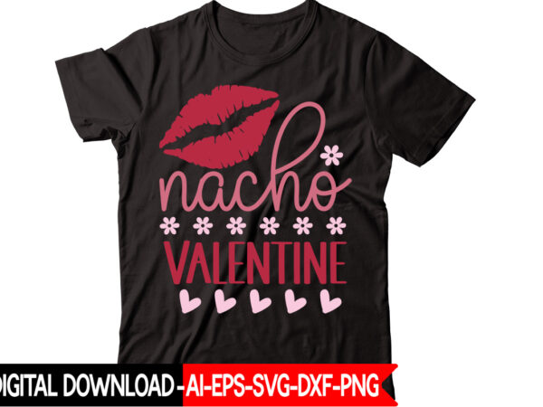 Nacho valentine vector t-shirt design,valentine mega bundle, 140 designs, heather roberts art bundle, valentines svg bundle, valentine’s day designs, cut files cricut, silhouette valentine svg bundle, valentines day svg bundle, Nacho valentine vector t-shirt design,valentine mega bundle, 140 designs, heather roberts art bundle, valentines svg bundle, valentine’s day designs, cut files cricut, silhouette valentine svg bundle, valentines day svg bundle,