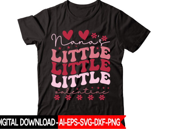 Nana’s little valentine vector t-shirt design,valentine mega bundle, 140 designs, heather roberts art bundle, valentines svg bundle, valentine’s day designs, cut files cricut, silhouette valentine svg bundle, valentines day svg