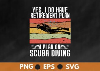 Yes, i do have retirement plan i plan scuba diving T-shirt vector, vintage, retro, sunset, scuba dive, sea under water dive