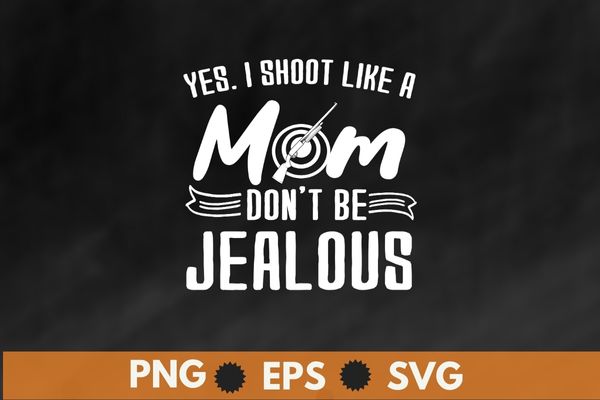 Yes, I shoot like a mom don’t be jealous T-shirt design svg, Sporting clays, pigeon shooting, Skeet shooting png