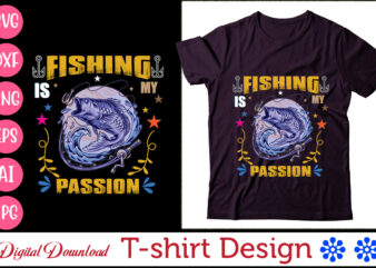 Fishing is my passion T- Shirt design